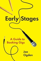 Early Stages: A Guide to Booking Gigs 8409117746 Book Cover