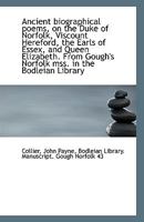 Ancient biographical poems, on the Duke of Norfolk, Viscount Hereford, the Earls of Essex, and Queen 0526487380 Book Cover