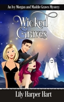 Wicked Graves: An Ivy Morgan and Maddie Graves Mystery B0B3DJT6KH Book Cover