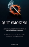 Quit Smoking: Assisting In A Painless Cessation Of Smoking: Actions To Aid Your Loved One In Becoming A Former Smoker (The Definitiv 1835732135 Book Cover