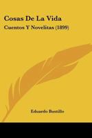 Cosas De La Vida: Cuentos Y Novelitas (1899) 1160841748 Book Cover