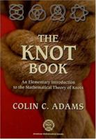 The Knot Book: An Elementary Introduction to the Mathematical Theory of Knots 0716742195 Book Cover