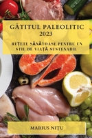 Gătitul Paleolitic 2023: Rețete Sănătoase Pentru Un Stil De Viață Sustenabil 1783810831 Book Cover