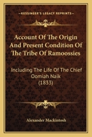 Account Of The Origin And Present Condition Of The Tribe Of Ramoossies: Including The Life Of The Chief Oomiah Naik 1241383561 Book Cover