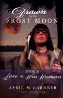 Drawn by the Frost Moon: Love the War Woman 194583112X Book Cover