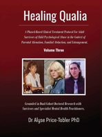 Healing Qualia : A Clinical Treatment Protocol for Adult Survivors of Child Psychological Abuse in the Context of Parental Alienation, Familial Abduction, and Estrangement 1764709411 Book Cover