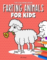 The Coloring Book Farting Animals For Kids: Gift for Anyone Who Can't Resist the Humor of Cute Animals Farting B08SGZL94X Book Cover