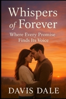 Whispers of Forever: Where Every Promise Finds Its Voice B0FSZQPCRL Book Cover