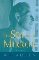 The Sea and the Mirror: A Commentary on Shakespeare's "The Tempest" (W.H. Auden: Critical Editions) 0691123845 Book Cover