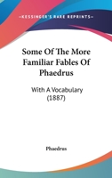 Some of the More Familiar Fables of Phaedrus 1287583695 Book Cover