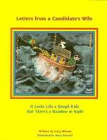 Letters from a Candidate's Wife: It Looks Like a Rough Ride, But There's a Rainbow in Sight 0963001744 Book Cover