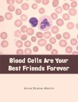 Blood Cells Are Your Best Friends Forever 1504933796 Book Cover