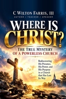 Where Is Christ?: The True Mystery of a Powerless Church B0GFDFQC2K Book Cover