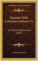 Manuale Della Letteratura Italiana V1: Nel Secolo Decimonono (1882) 1160187355 Book Cover