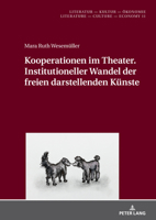 Kooperationen im Theater. Institutioneller Wandel der freien darstellenden Künste (Literatur - Kultur - Oekonomie / Literature - Culture - Econ) 3631855265 Book Cover