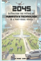 2045: Navigating the Future of Humanity and Technology in a Post-Work World B0DR89X6JV Book Cover