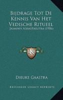 Bijdrage Tot De Kennis Van Het Vedische Ritueel: Jaiminiy Asrautasutra (1906) 1167536002 Book Cover