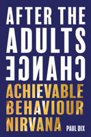 After the Adults Change: Achievable Behaviour Nirvana 1781353778 Book Cover