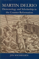 Martin Delrio: Demonology and Scholarship in the Counter-Reformation 0197265804 Book Cover