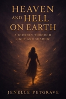 Heaven And HellL On Earth: The Journey Between Light and Shadows B0GFMT6SL4 Book Cover