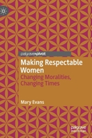 Making Respectable Women: Changing Moralities, Changing Times 3030606481 Book Cover