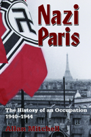 Nazi Paris: The History of an Occupation, 1940-1944 1845454510 Book Cover