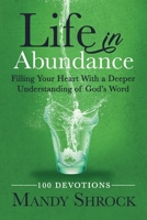 Life in Abundance: Filling Your Heart With a Deeper Understanding of God's Word 1958477125 Book Cover