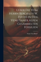 Ueber Die Vom Herrn Bergrath W. Fuchs in Den Venetianer Alpen Gesammelten Fossilien 1022724797 Book Cover
