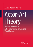 Actor-Art Theory: Translations between Actor-Network Theory, Art, and Visual Culture 3658488697 Book Cover