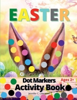 Easter Dot Markers Activity Book for Kids, Preschool, Kindergarten, Toddlers: Dot Coloring Book for Kids and Toddlers Preschool Kindergarten ... Stuffer Perfect Idea Gift for Kids Ages 2+ B0BSF852M4 Book Cover