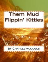 Them Mud Flippin' Kitties 1503216187 Book Cover