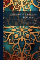 Lärokurs I Arabiska Språket ...... 1271658666 Book Cover