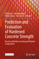 Prediction and Evaluation of Hardened Concrete Strength: Based on Machine Learning and Mixture Composition 9819682363 Book Cover