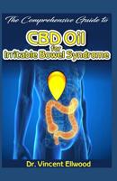 The Comprehensive Guide to CBD Oil for Irritable Bowel Syndrome: A Comprehensive Overview of Ibs and How CBD Oil Is Its Miraculous Cure! 1092512845 Book Cover