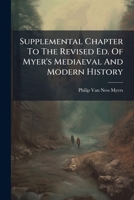Supplemental Chapter To The Revised Ed. Of Myer's Mediaeval And Modern History: The Background And Causes Of The World War, And The Outstanding Events Of The War Up To The End Of 1917... 1277700842 Book Cover