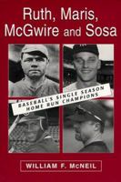 Ruth, Maris, McGwire and Sosa: Baseball's Single Season Home Run Champions 0786407476 Book Cover