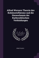 Alfred Werners Theorie des Kohlenstoffatoms und die Stereochemie der Karbocyklischen Verbindungen 1377321444 Book Cover