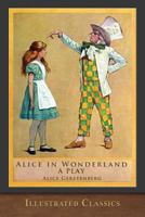 Alice in Wonderland (Illustrated Play): Illustrated Classic 1949460983 Book Cover