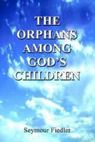 The Orphans Among God's Children: The History of Anti-Semitism 1410719766 Book Cover