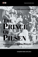 The Prince of Pilsen: The 1903 Musical Comedy: Complete Book and Lyrics (Historical Libretto Series) B0DSGCZBTZ Book Cover