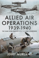 Allied Air Operations 1939–1940: The War Over France and the Low Countries 1399087711 Book Cover