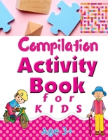 Compilation Activity Book for Kids: Logic Puzzles Including Mazes, Word Search, Find the Difference, I Spy, and Many More 1805472631 Book Cover