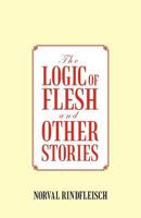 The Logic of Flesh and Other Stories 1475927126 Book Cover