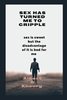 SEX HAS TURNED ME TO CRIPPLE: sex is sweet but the disadvantage of it is bad for me B0BGNGJVS8 Book Cover