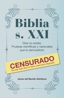Biblia s. XXI: Dios no existe. Pruebas cient�ficas y racionales que lo demuestran 8418640405 Book Cover