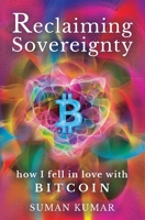 Reclaiming Sovereignty: How I Fell in Love with BITCOIN 1738383105 Book Cover