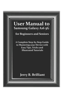 User Manual to Samsung Galaxy A16 5G for Beginners and Seniors: A Complete Step-by-Step Guide to Mastering your Device with Easy Tips, Tricks and Illustrated Tutorials B0F9YPF3HC Book Cover