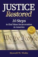 Justice Restored: 10 Steps to End Mass Incarceration in America 1515293947 Book Cover