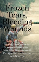 Frozen Tears, Bleeding Wounds: Tales of Unsung Heroes from Ramayana & Mahabharata, Decoding Sacrifice, Political Wisdom, and Corporate Leadership B0GDJF5K7Y Book Cover