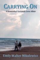 Carrying On: A Somewhat Geriatric Love Affair 0595511724 Book Cover